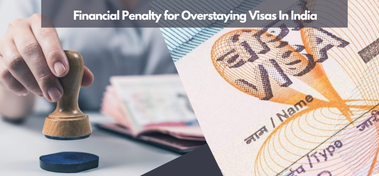 financial penalty for overstaying visas in India